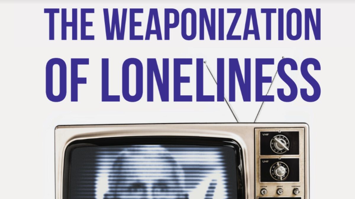 Weaponization of Loneliness