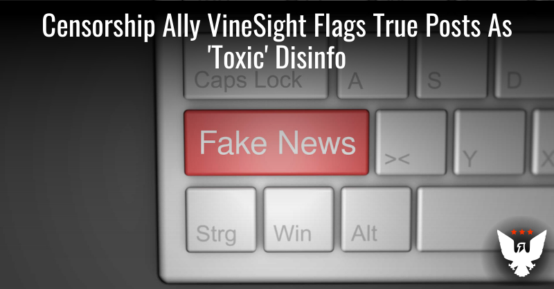 Censorship Ally VineSight Flags True Posts As 'Toxic' Disinfo - Vimarsana News