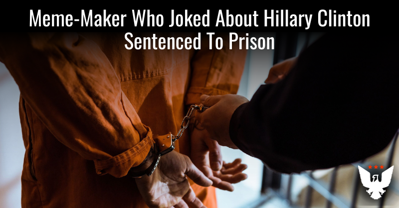 Meme-Maker Who Joked About Hillary Clinton Sentenced To Prison - Vimarsana News