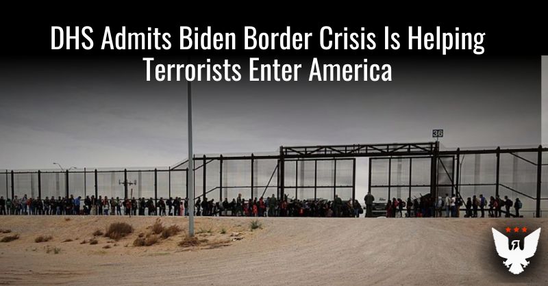DHS Admits Biden Border Crisis Is Helping Terrorists Enter America - Vimarsana News