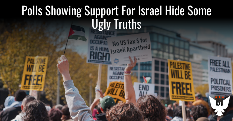 Polls Showing Support For Israel Hide Some Ugly Truths - Vimarsana News