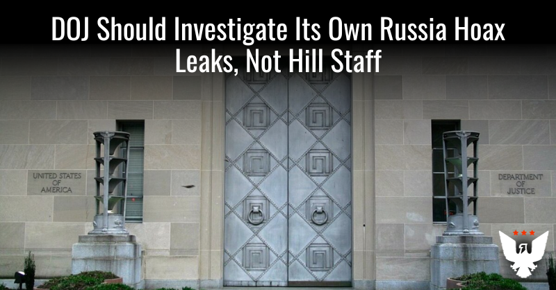 DOJ Should Investigate Its Own Russia Hoax Leaks, Not Hill Staff - Vimarsana News