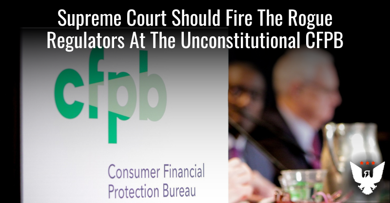 Supreme Court Should Fire The Rogue Regulators At The CFPB - Vimarsana News