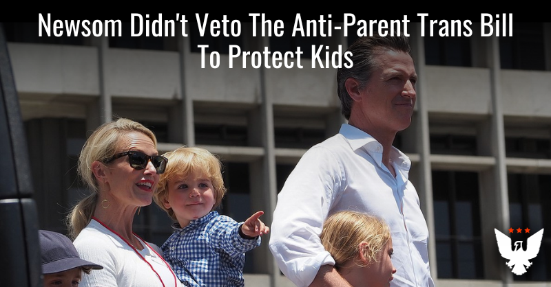 Newsom Didn't Veto The Anti-Parent Trans Bill To Protect Kids - Vimarsana News