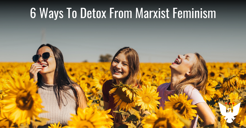 6 Ways To Detox From Marxist Feminism For A Happier Life - Vimarsana News