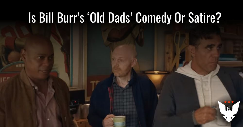 Old Dads' Review: Bill Burr's Dad Comedy Attacks All Things Correct