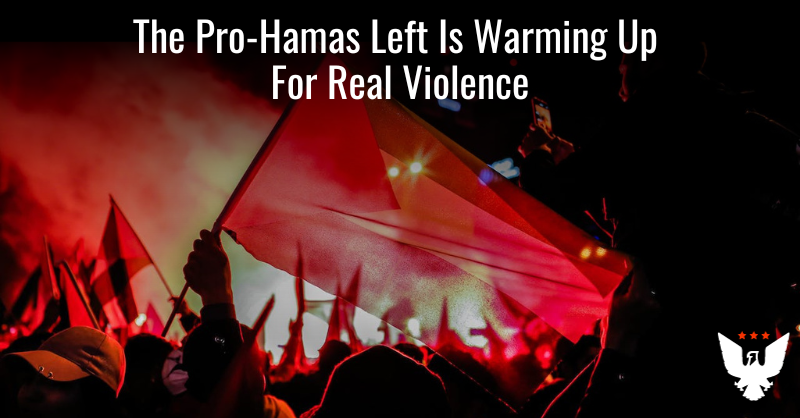 The Pro-Hamas Left Is Warming Up For Real Violence - Vimarsana News