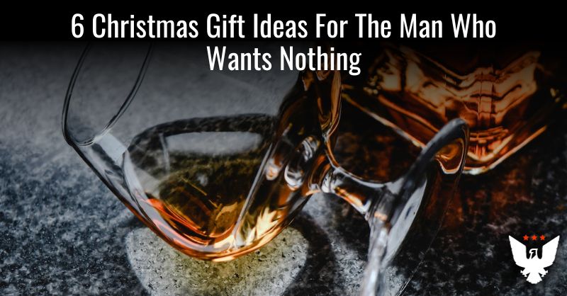 6 Christmas Gift Ideas For The Man Who Wants Nothing