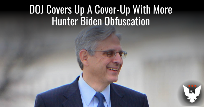 DOJ Covers Up A Cover-Up With More Hunter Biden Obfuscation - Vimarsana News