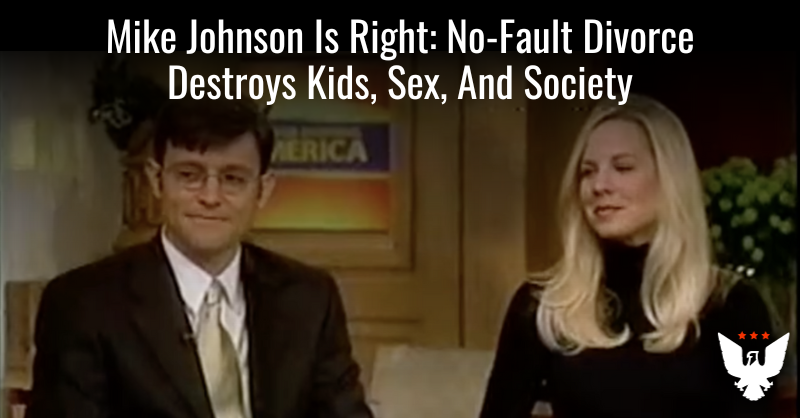 Mike Johnson Is Right: No-Fault Divorce Destroys Kids, Sex, And Society - Vimarsana News