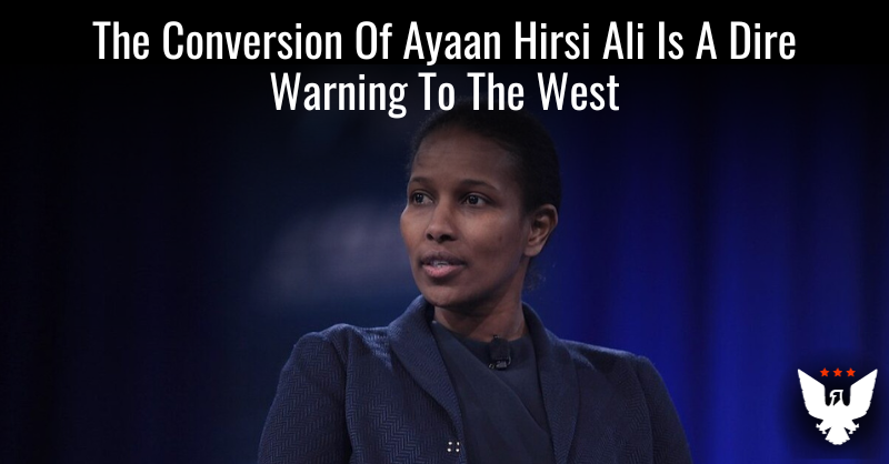 The Conversion Of Ayaan Hirsi Ali Is A Dire Warning To The West - Vimarsana News