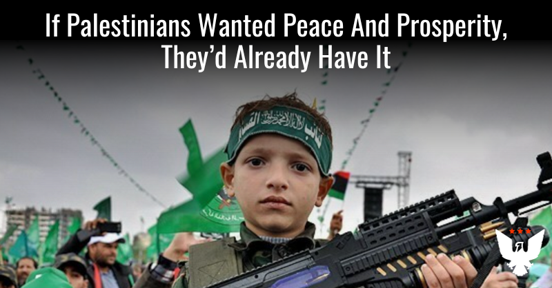 If Palestinians Wanted Peace And Prosperity, They'd Already Have It - Vimarsana News
