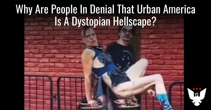 Why Are People In Denial That Urban America Is A Hellscape? - Vimarsana News