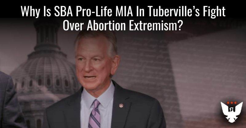 Why Is SBA Pro-Life MIA In Tuberville's Fight Over Abortion Extremism? - Vimarsana News