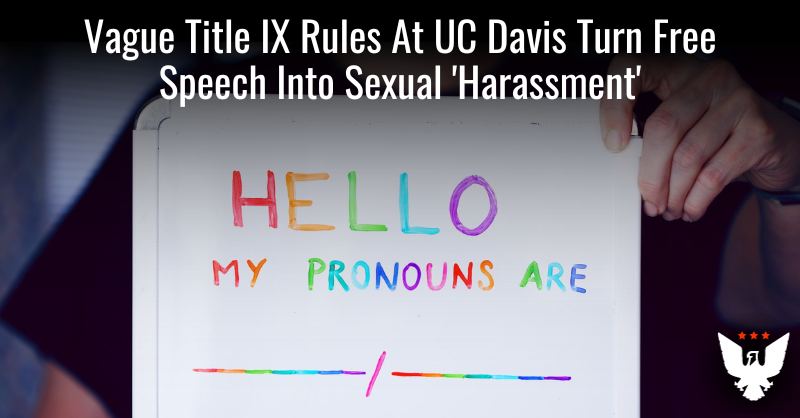 UC Davis' Title IX Rules Turn Free Speech Into Sexual Harassment - Vimarsana News