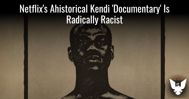 Netflix's Ahistorical Kendi 'Documentary' Is Radically Racist - Vimarsana News