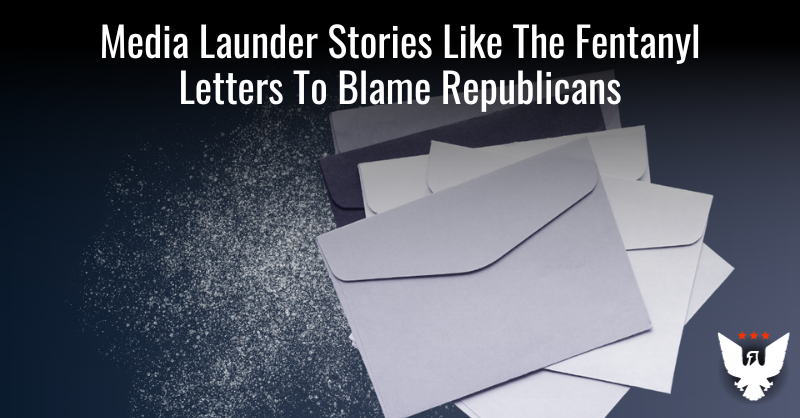 Media Launder Stories Like The Fentanyl Letters To Blame Republicans - Vimarsana News