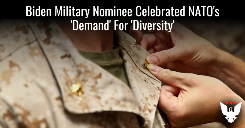 Biden Military Nominee Celebrated NATO's 'Demand' For 'Diversity' - Vimarsana News