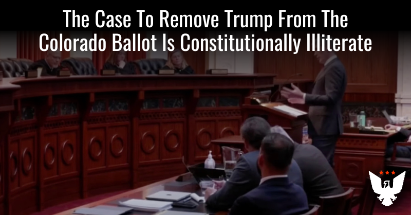 Case To Remove Trump From CO Ballot Is Constitutionally Illiterate - Vimarsana News