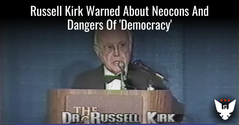 Russell Kirk Warned About Neocons And Dangers Of 'Democracy' - Vimarsana News