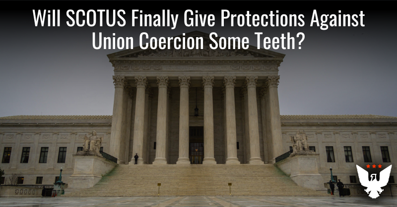 Will SCOTUS Finally Give Protections Against Union Coercion Some Teeth? - Vimarsana News