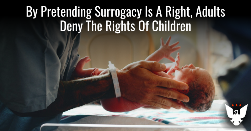 By Pretending Surrogacy Is A Right, Adults Deny Children's Rights - Vimarsana News