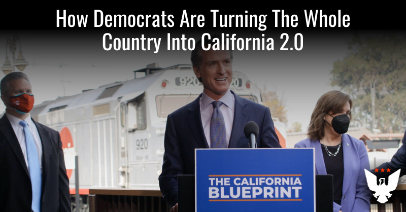 How Democrats Are Turning The Whole Country Into California 2.0 - Vimarsana News