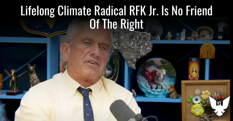 Lifelong Climate Radical RFK Jr. Is No Friend Of The Right - Vimarsana News