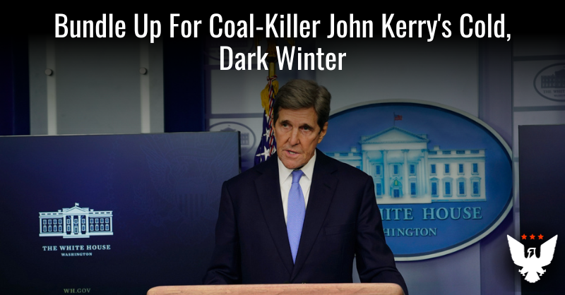 Bundle Up For Coal-Killer John Kerry's Cold, Dark Winter - Vimarsana News