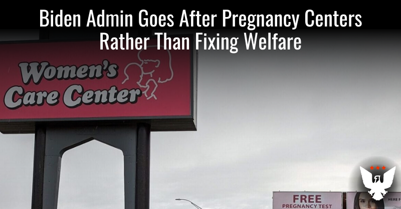 Instead Of Fixing Welfare, Biden Targets Crisis Pregnancy Centers - Vimarsana News