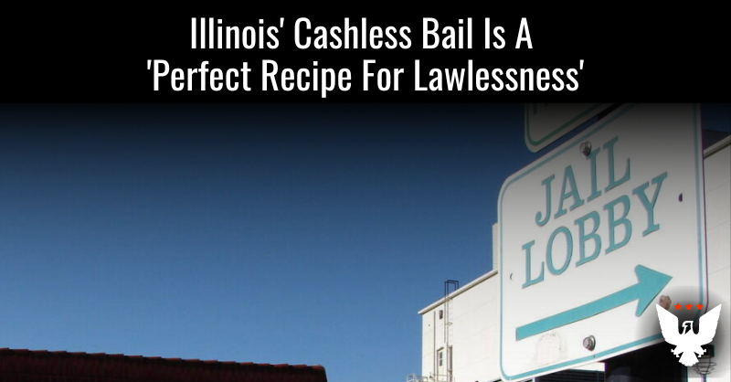 Illinois' Cashless Bail Is A 'Perfect Recipe For Lawlessness' - Vimarsana News
