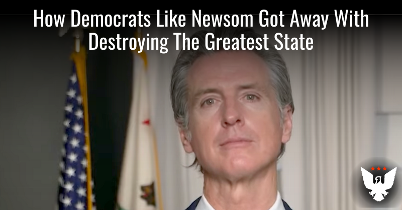 How Dems Like Newsom Got Away With Destroying A Great State - Vimarsana News