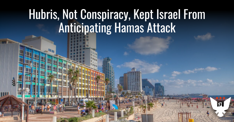 Hubris, Not Conspiracy, Kept Israel From Anticipating Hamas Attack - Vimarsana News