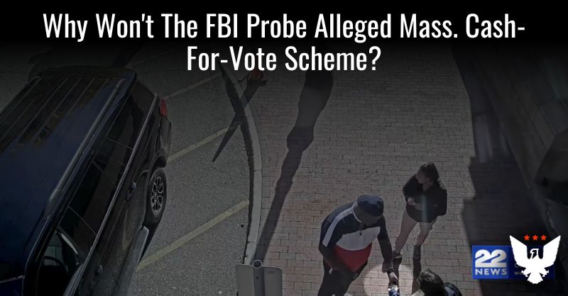 Why Won't The FBI Probe Alleged Mass. Cash-For-Vote Scheme? - Vimarsana News