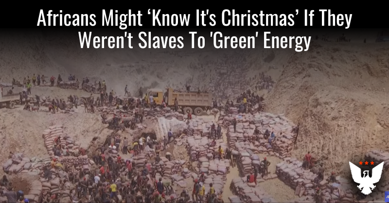 Africans Might Know It's Christmas If They Weren't Slaves To 'Green' Energy - Vimarsana News