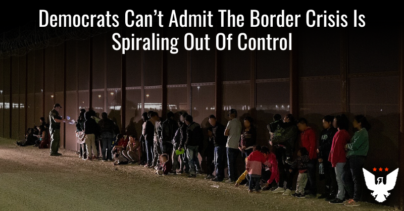 Dems Can't Admit The Border Crisis Is Spiraling Out Of Control - Vimarsana News