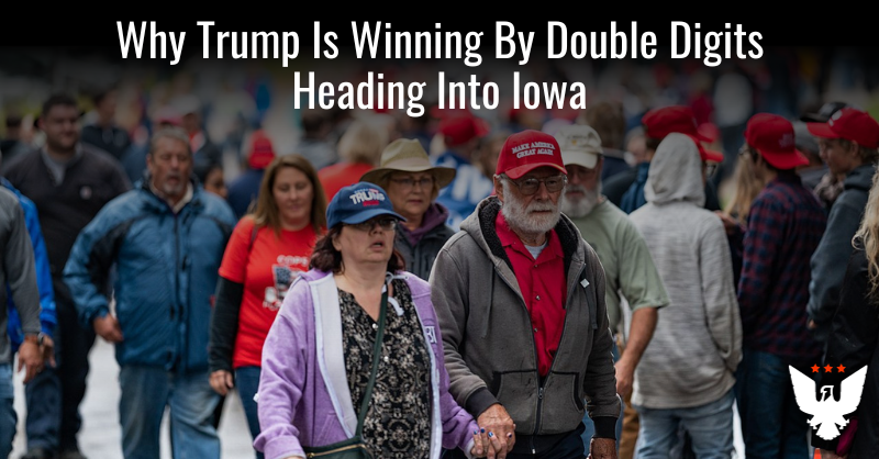 Why Trump Is Winning By Double Digits Heading Into Iowa - Vimarsana News