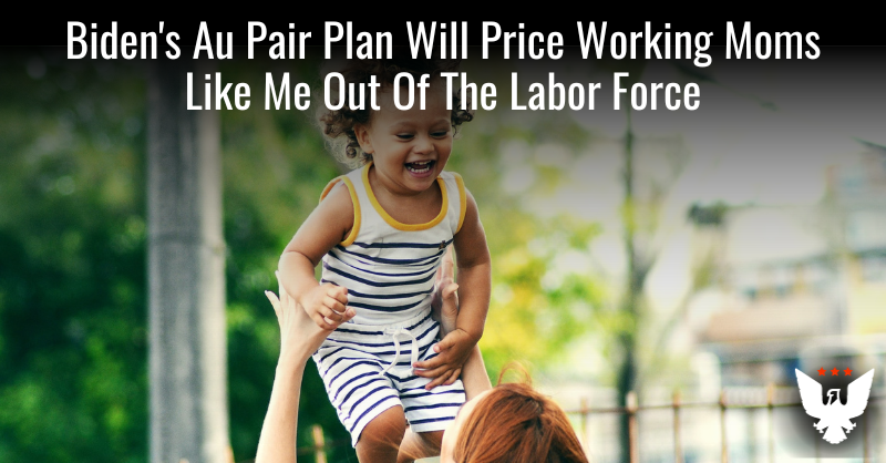 Biden's Au Pair Plan Will Price Moms Out Of The Labor Force - Vimarsana News