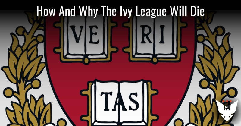 How And Why The Ivy League Will Die - Vimarsana News