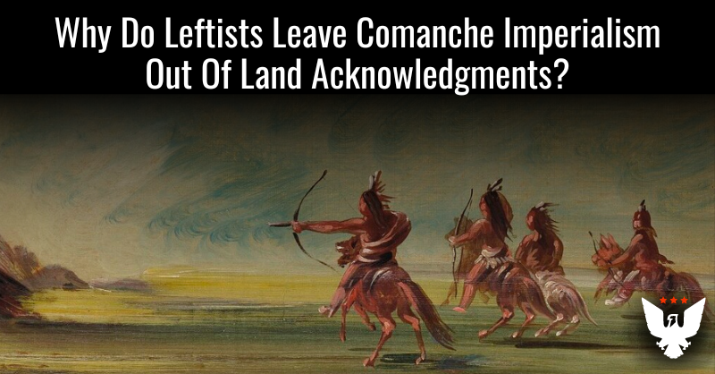 Why Do Leftists Leave Comanche Imperialism Out Of Land Acknowledgments? - Vimarsana News