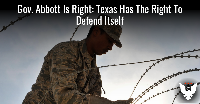 Gov. Abbott Is Right: Texas Has The Right To Defend Itself - Vimarsana News