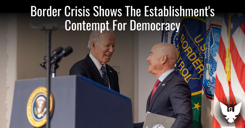 Border Crisis Shows The Establishment's Contempt For Democracy - Vimarsana News
