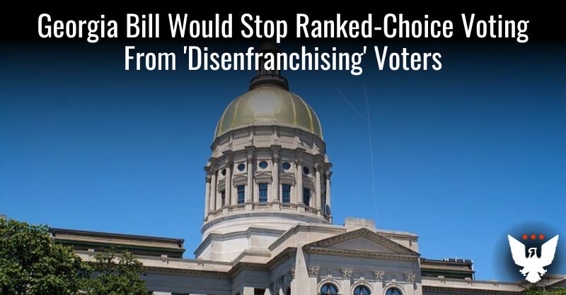 Georgia Bill Would Stop Ranked-Choice Voting From 'Disenfranchising' Voters - Vimarsana News