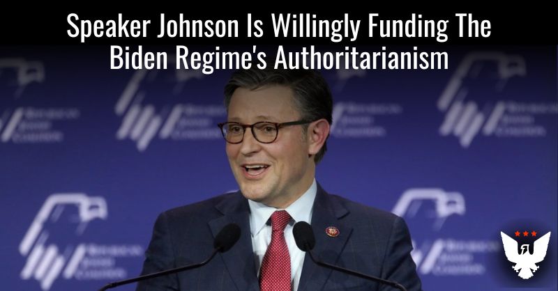 Speaker Johnson Is Funding The Biden Regime's Authoritarianism - Vimarsana News