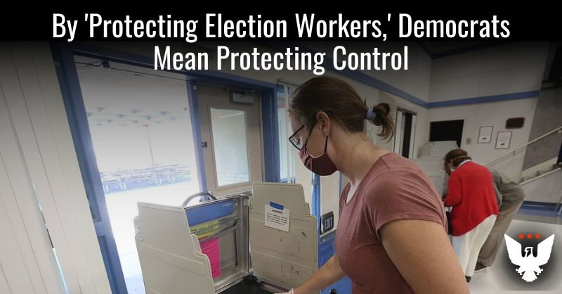 By 'Protecting Election Workers,' Democrats Mean Protecting Control - Vimarsana News