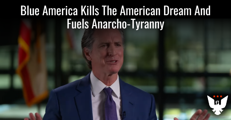 Blue America Kills The American Dream & Fuels Anarcho-Tyranny - Vimarsana News