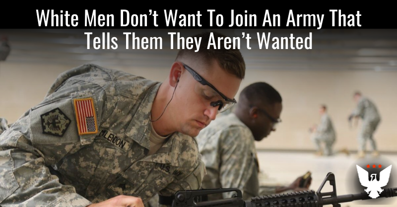 White Men Don't Want To Join An Army That Tells Them They Aren't Wanted - Vimarsana News