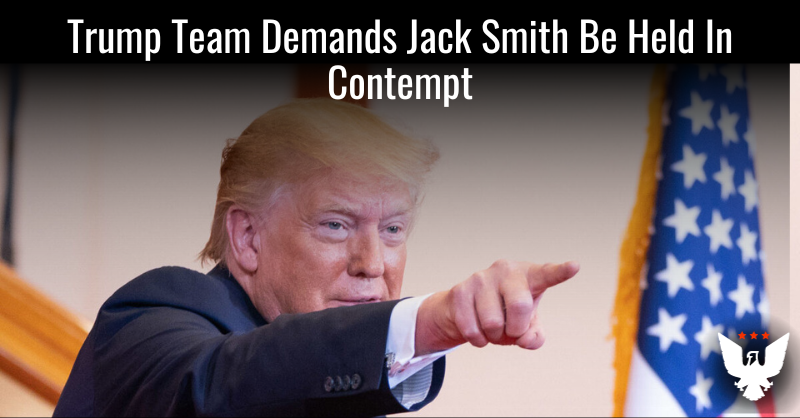 Trump Team Demands Jack Smith Be Held In Contempt - Vimarsana News