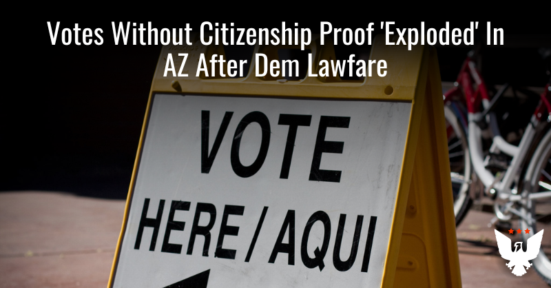 Votes Without Citizenship Proof 'Exploded' In AZ After Dem Lawfare - Vimarsana News