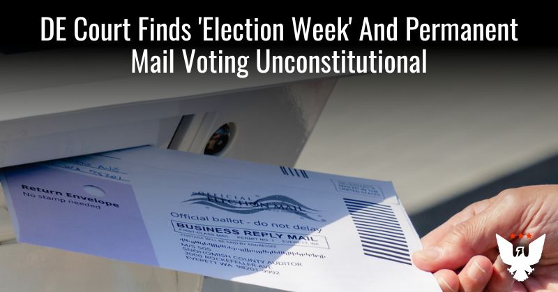 DE Court Finds 'Election Week' And Permanent Mail Voting Unconstitutional - Vimarsana News